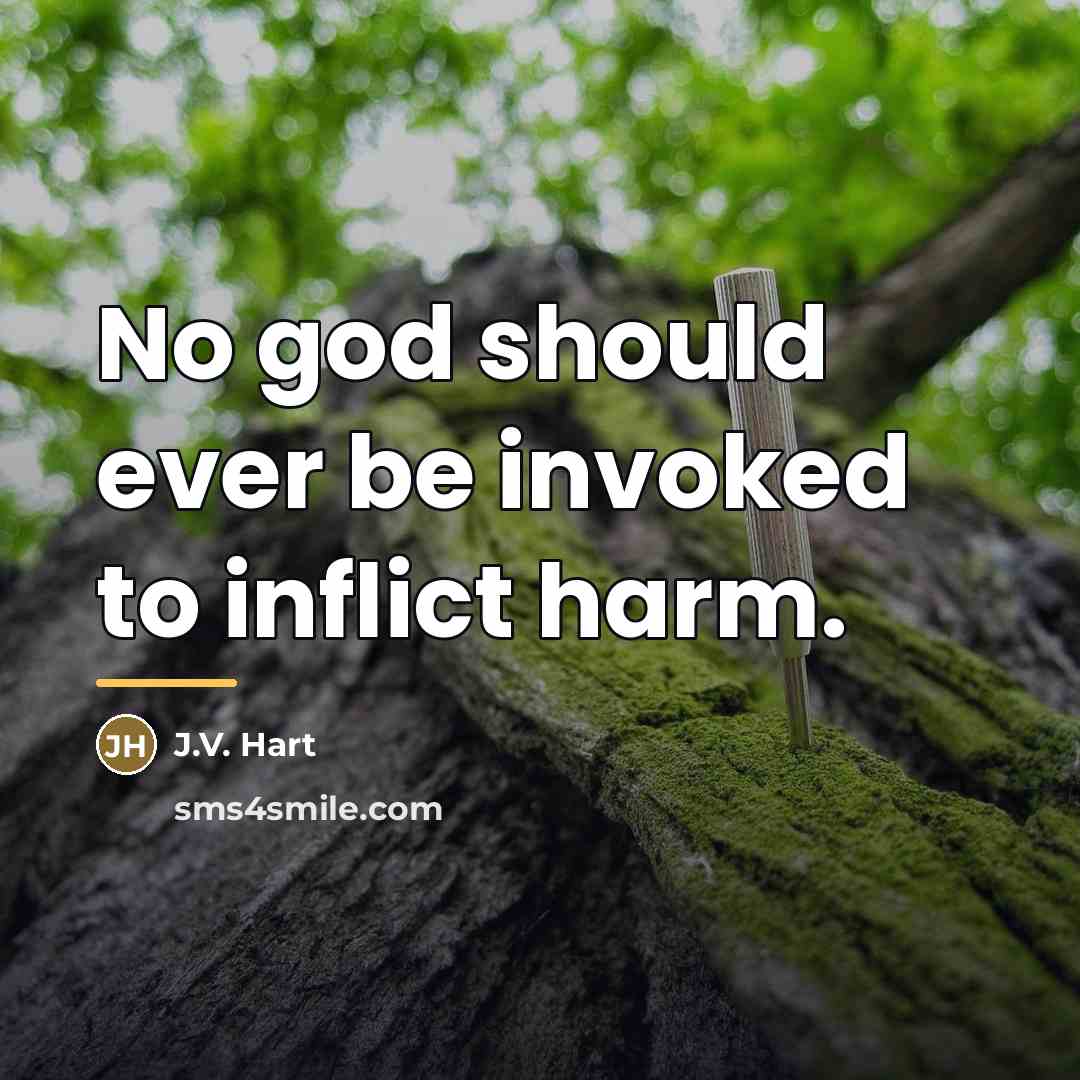 “No god should ever be invoked to inflict harm.…” quote by J.V. Hart