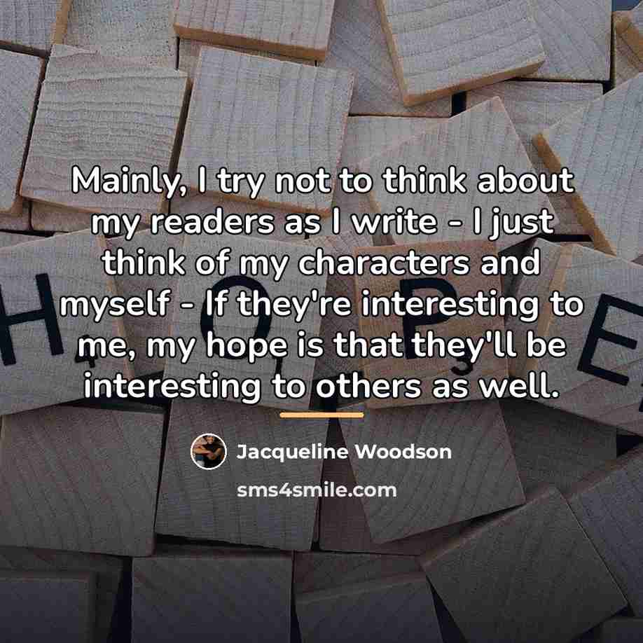 “Mainly, I try not to think about my readers as…” quote by Jacqueline Woodson