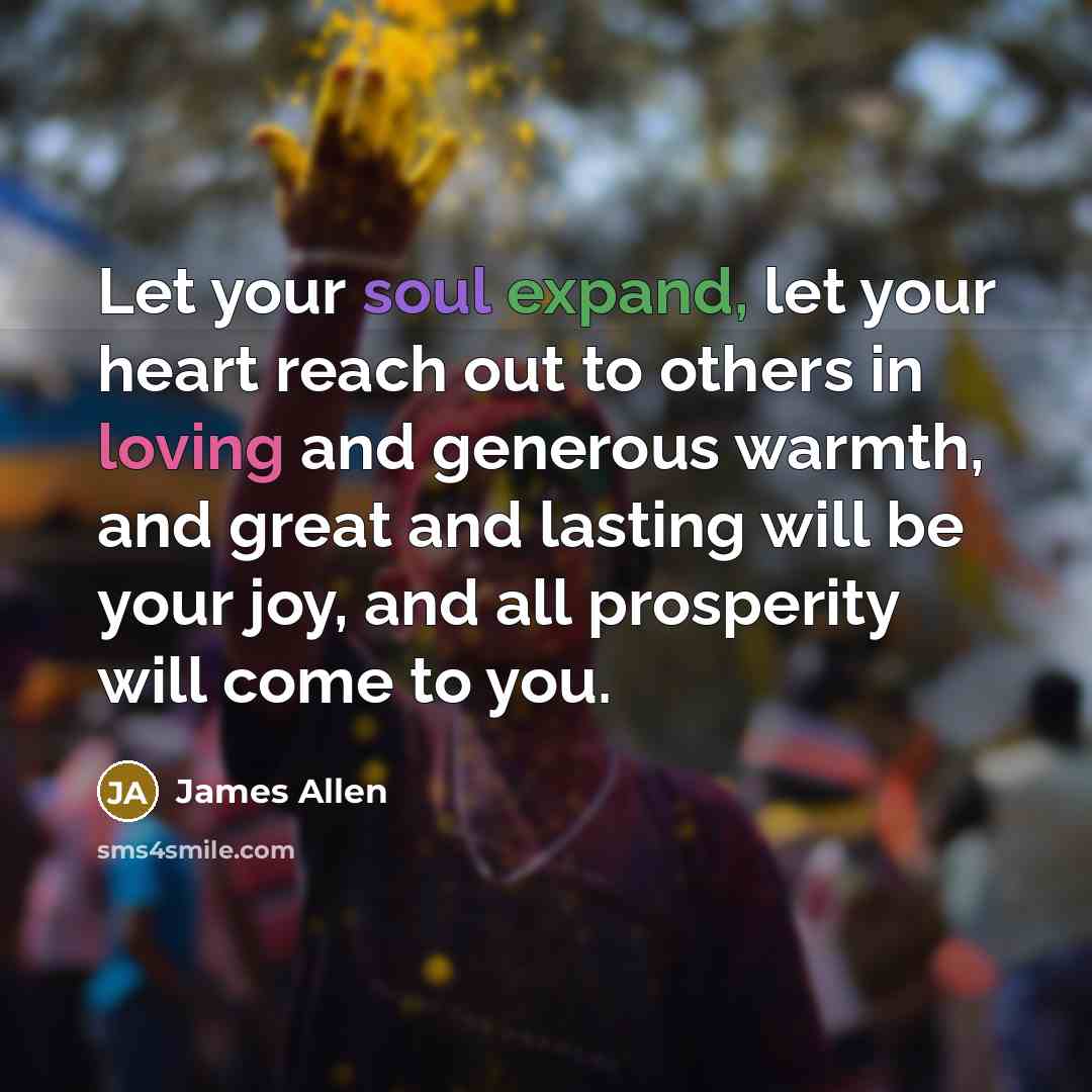 “Let your soul expand, let your heart reach out to…” quote by James Allen