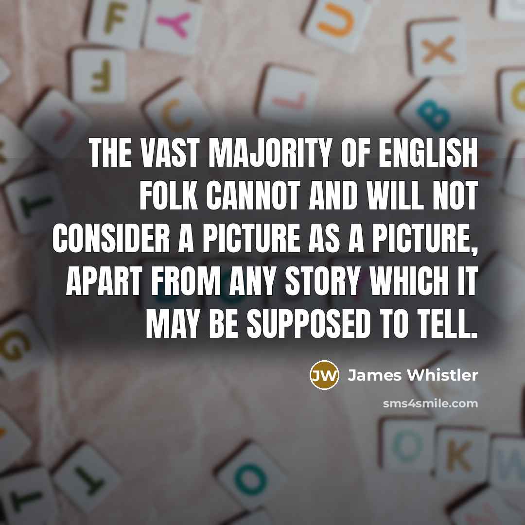 “The vast majority of English folk cannot and will not…” quote by James Whistler