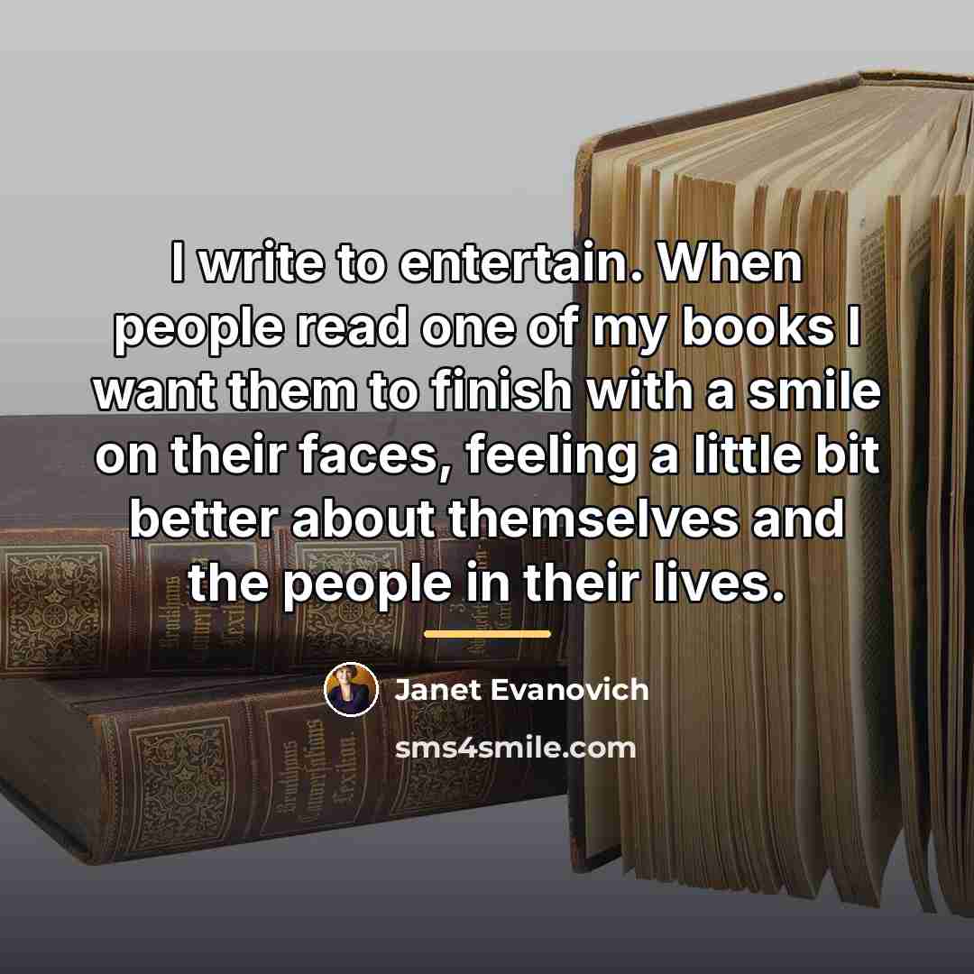 “I write to entertain. When people read one of my…” quote by Janet Evanovich