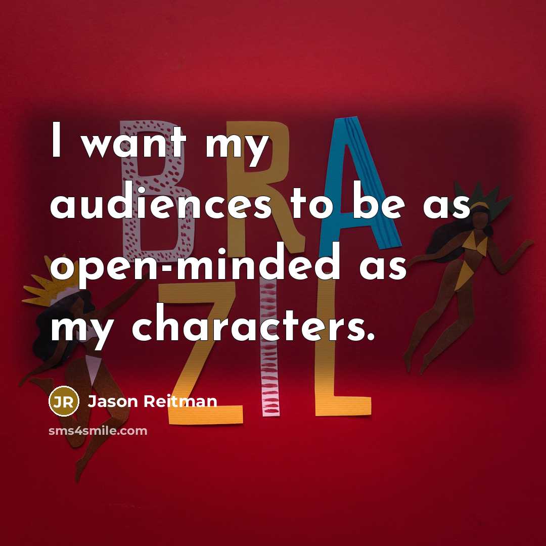“I want my audiences to be as open-minded as my…” quote by Jason Reitman