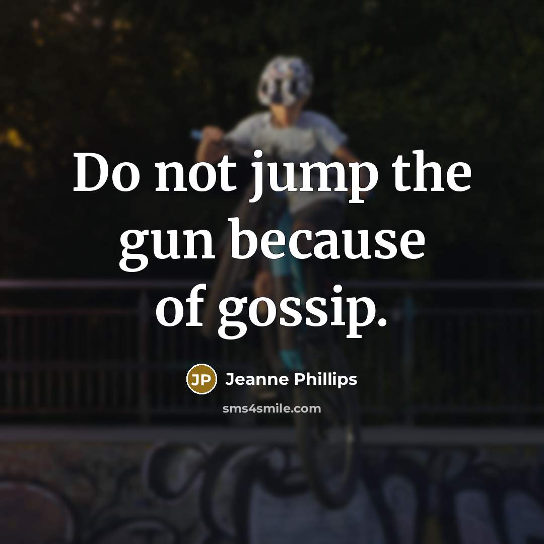 “Do not jump the gun because of gossip.…” quote by Jeanne Phillips