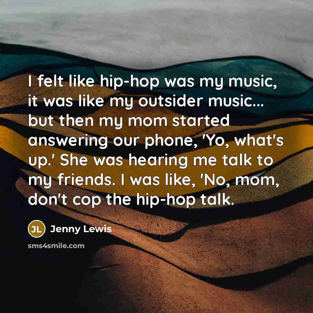 “I felt like hip-hop was my music, it was like…” quote by Jenny Lewis