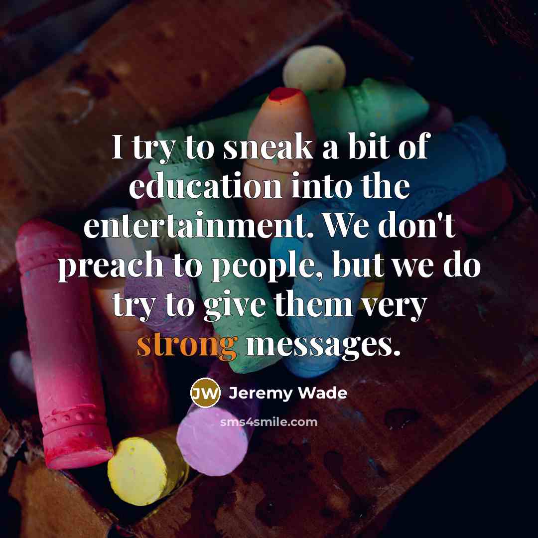“I try to sneak a bit of education into the…” quote by Jeremy Wade
