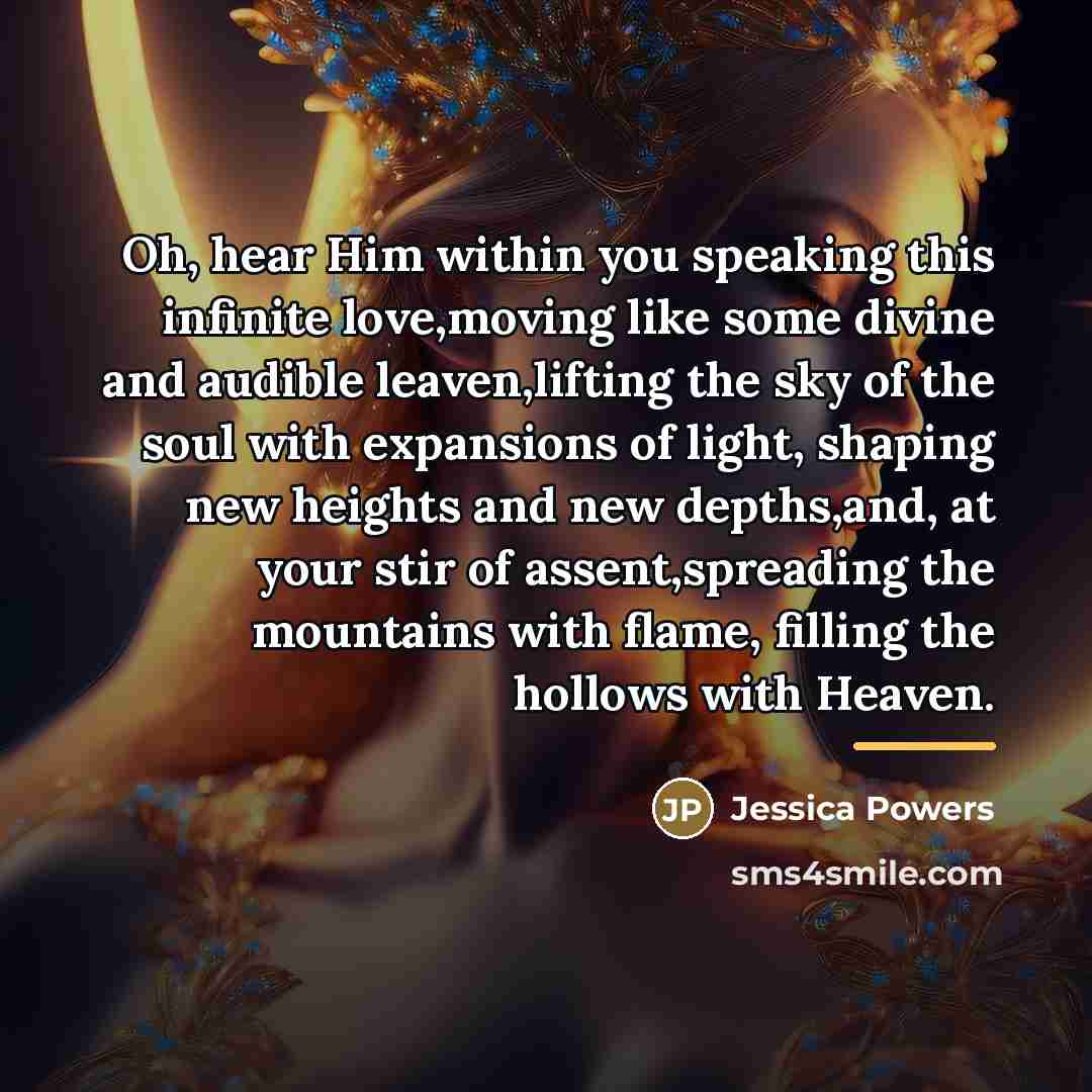 “Oh, hear Him within you speaking this infinite love,moving like…” quote by Jessica Powers