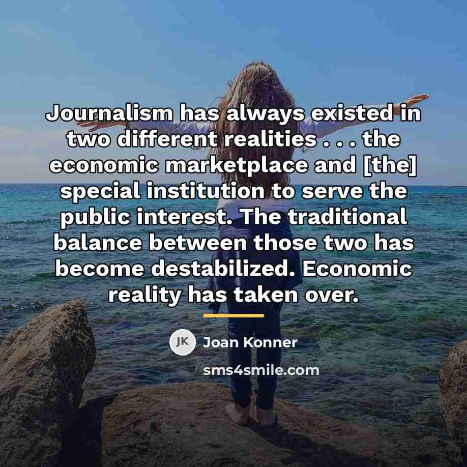“Journalism has always existed in two different realities . .…” quote by Joan Konner