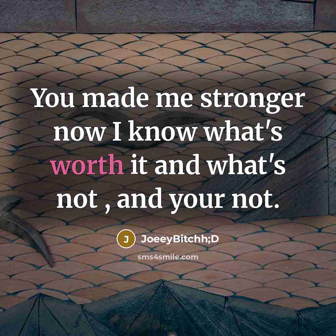“You made me stronger now I know what's worth it…” quote by JoeeyBitchh;D