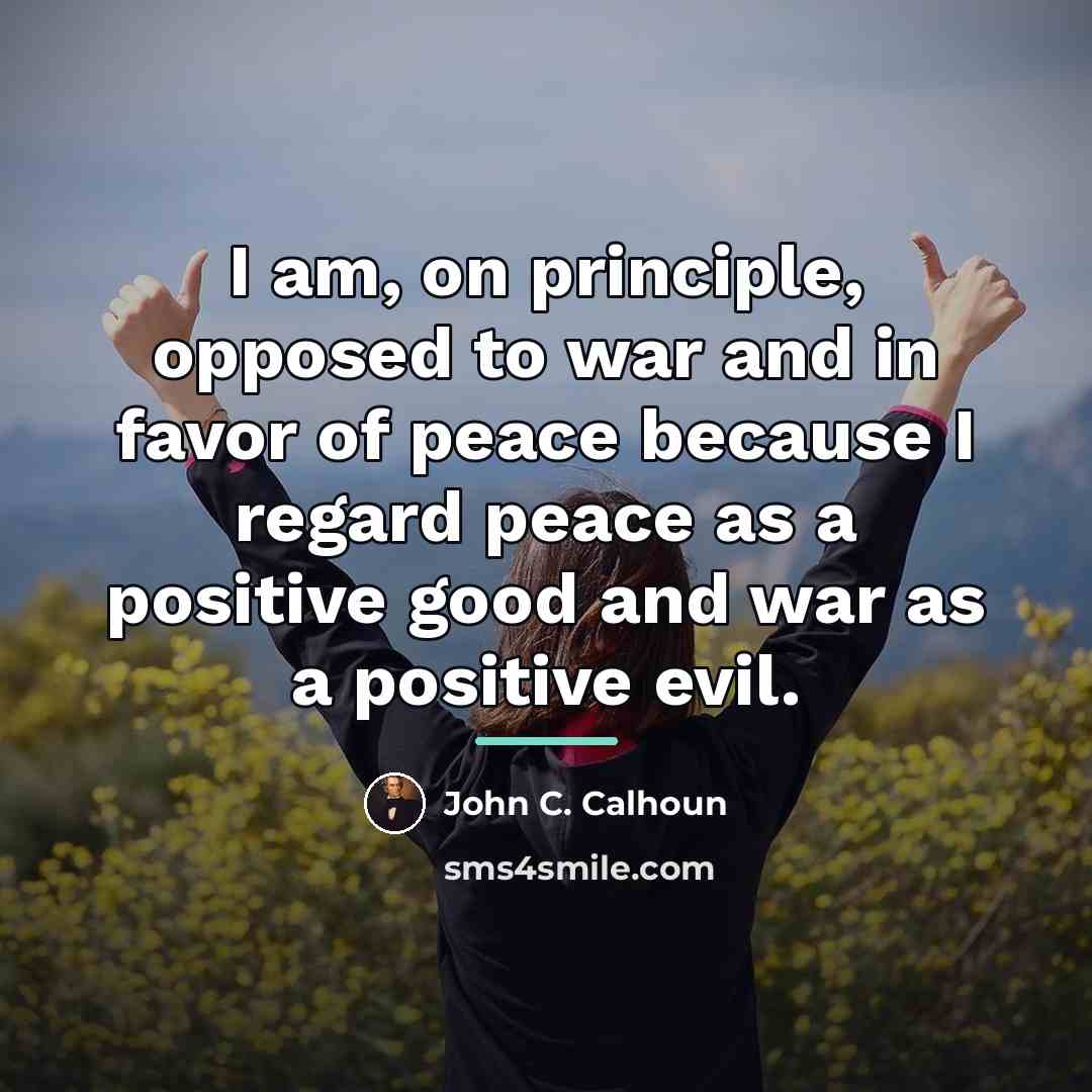 “I am, on principle, opposed to war and in favor…” quote by John C. Calhoun