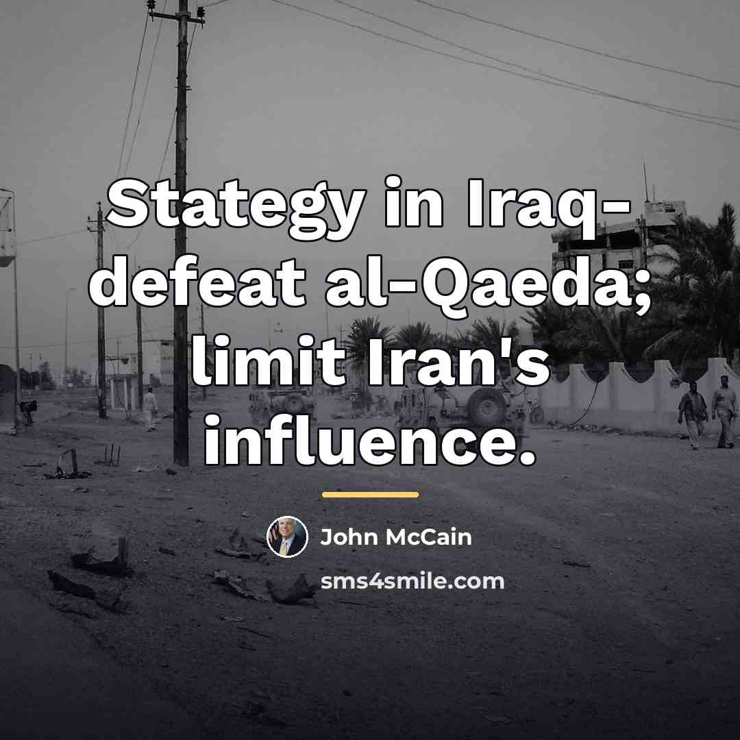 “Stategy in Iraq- defeat al-Qaeda; limit Iran's influence.…” quote by John McCain