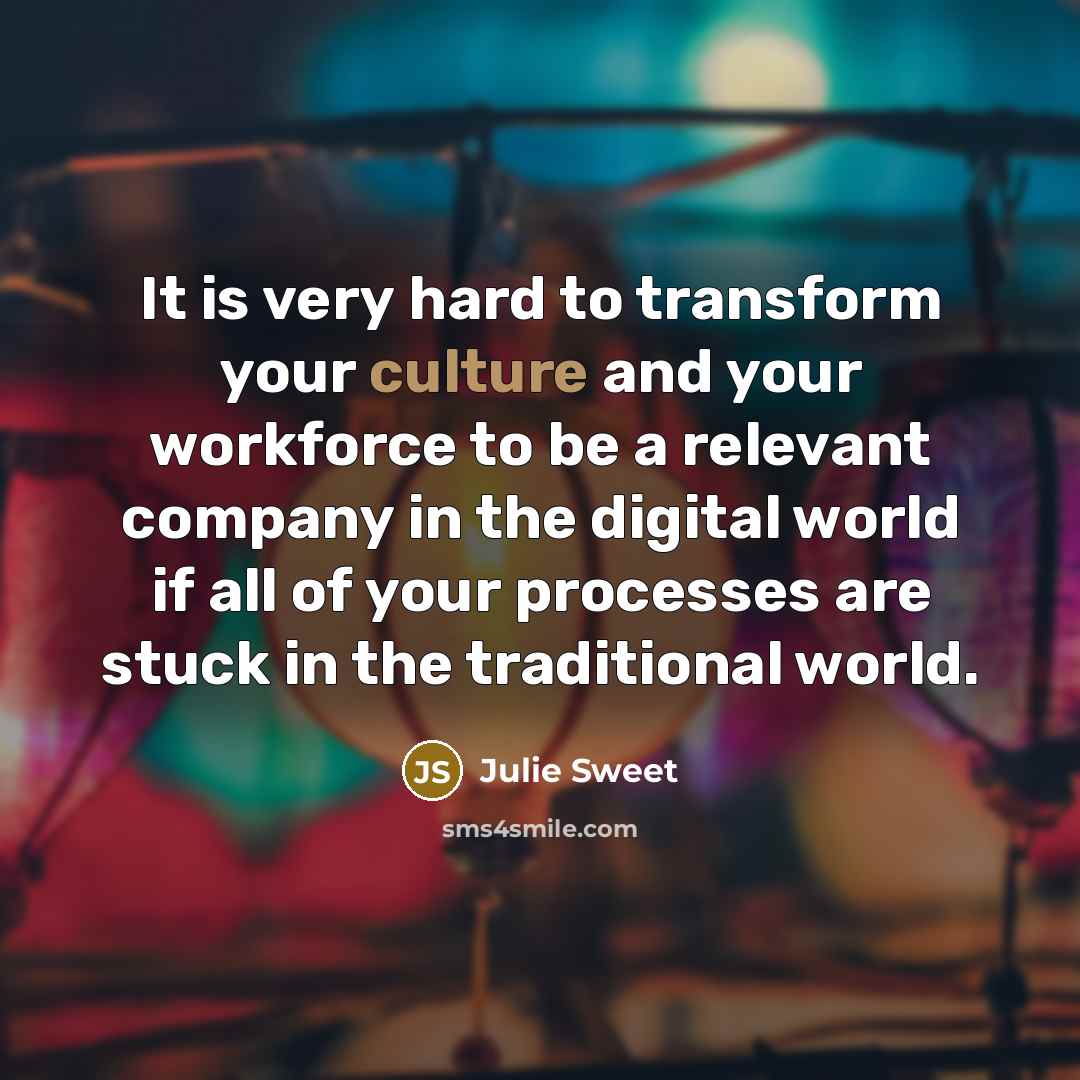 “It is very hard to transform your culture and your…” quote by Julie Sweet
