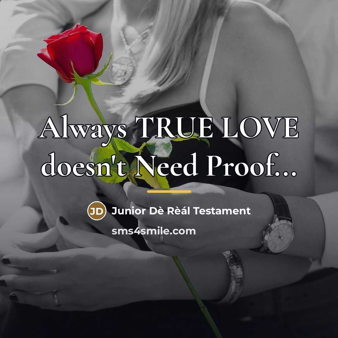 “Always TRUE LOVE doesn't Need Proof...…” quote by Junior Dè Rèál Testament