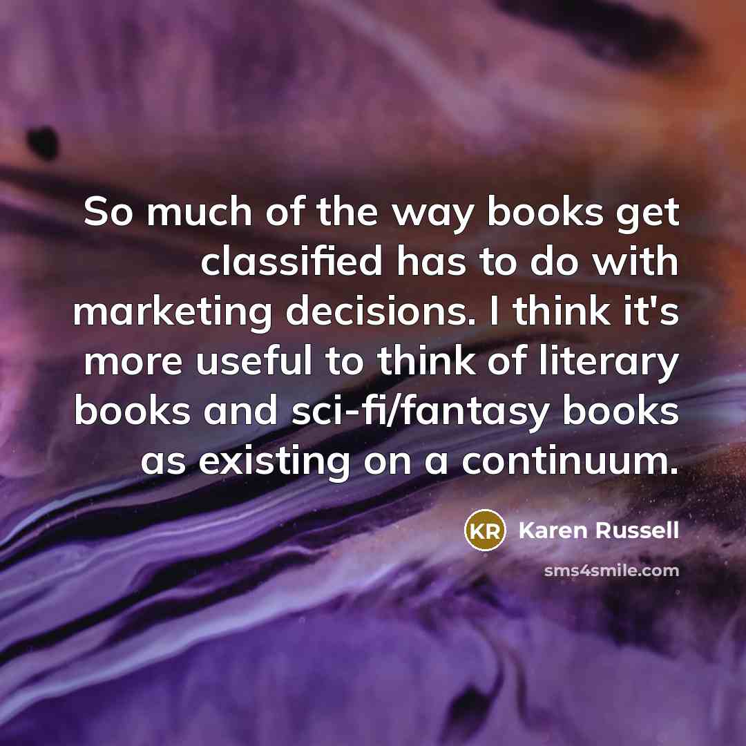 “So much of the way books get classified has to…” quote by Karen Russell