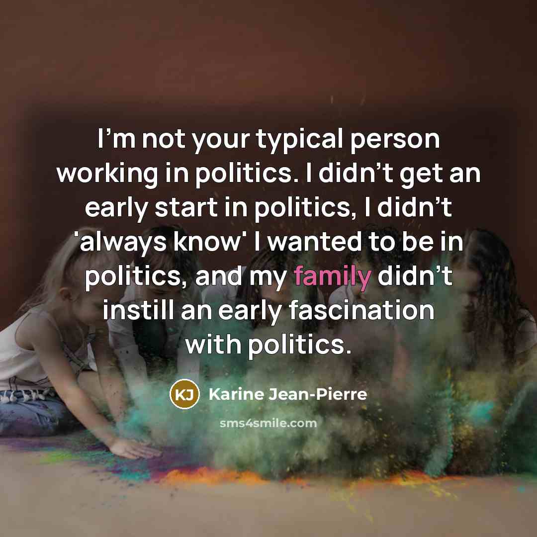 “I'm not your typical person working in politics. I didn't…” quote by Karine Jean-Pierre