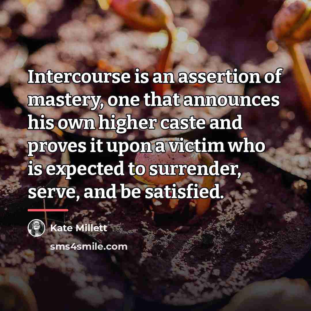 “Intercourse is an assertion of mastery, one that announces his…” quote by Kate Millett