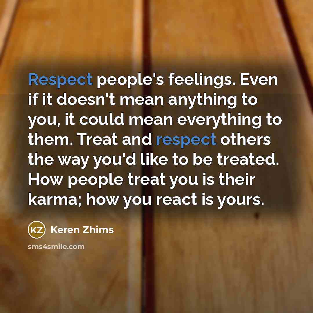 “Respect people's feelings. Even if it doesn't mean anything to…” quote by Keren Zhims