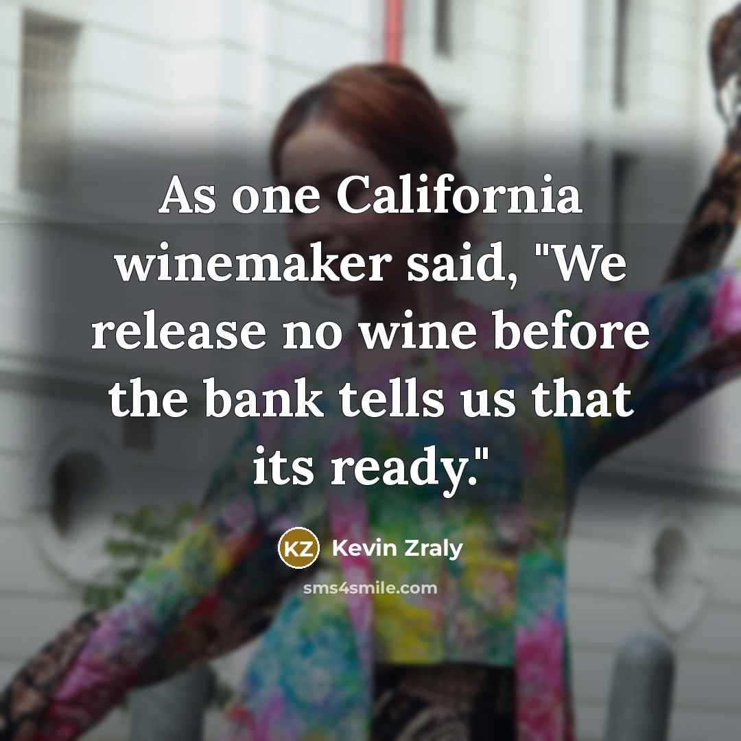 “As one California winemaker said, "We release no wine before…” quote by Kevin Zraly