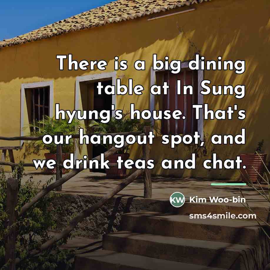 “There is a big dining table at In Sung hyung's…” quote by Kim Woo-bin