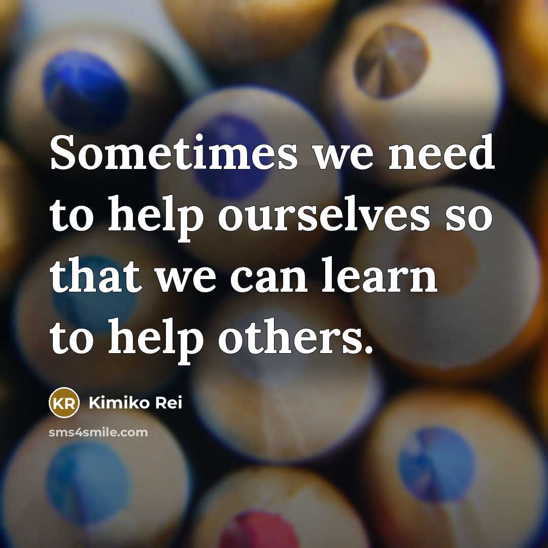 “Sometimes we need to help ourselves so that we can…” quote by Kimiko Rei