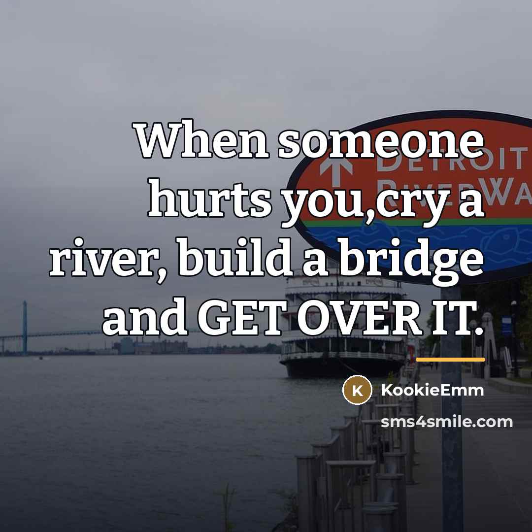 “When someone hurts you,cry a river, build a bridge and…” quote by KookieEmm
