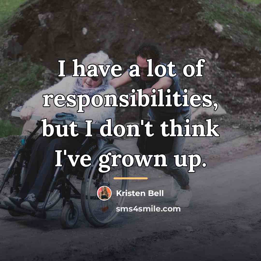 “I have a lot of responsibilities, but I don't think…” quote by Kristen Bell