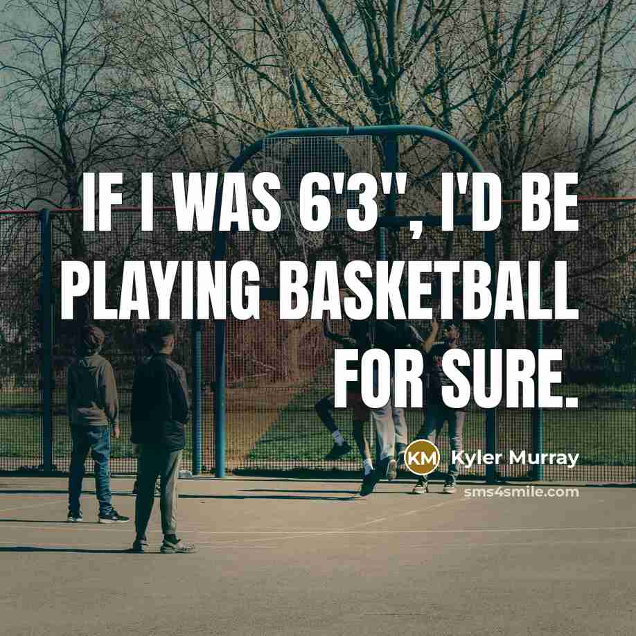 “If I was 6'3'', I'd be playing basketball for sure.…” quote by Kyler Murray