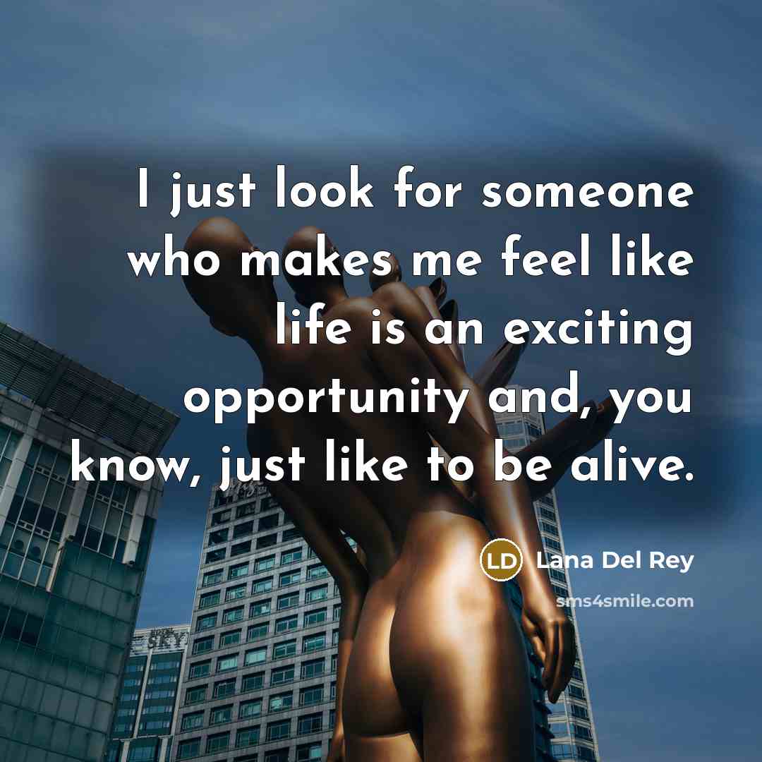 “I just look for someone who makes me feel like…” quote by Lana Del Rey