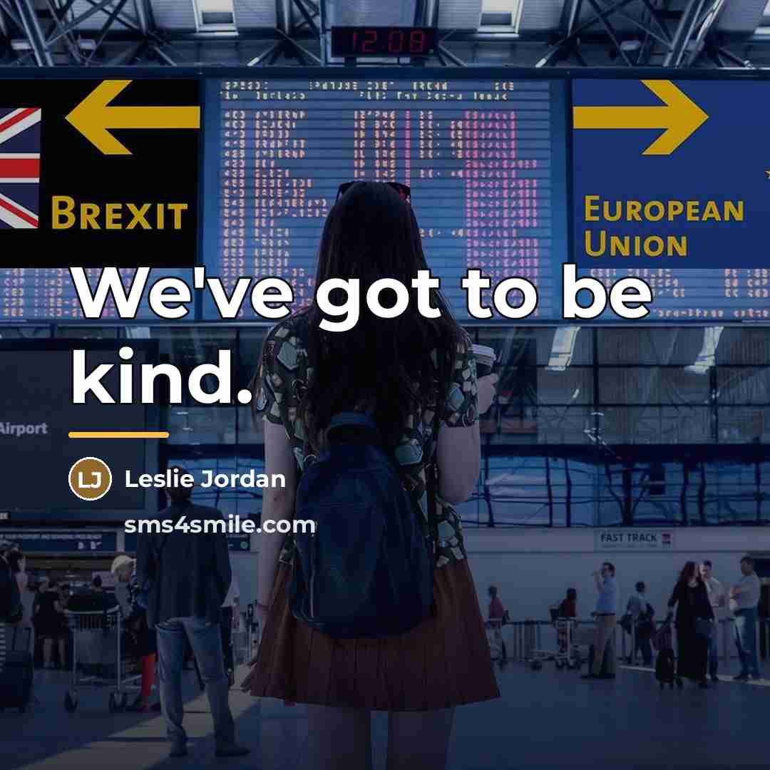 “We've got to be kind.…” quote by Leslie Jordan