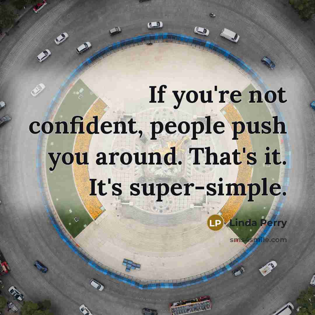 “If you're not confident, people push you around. That's it.…” quote by Linda Perry