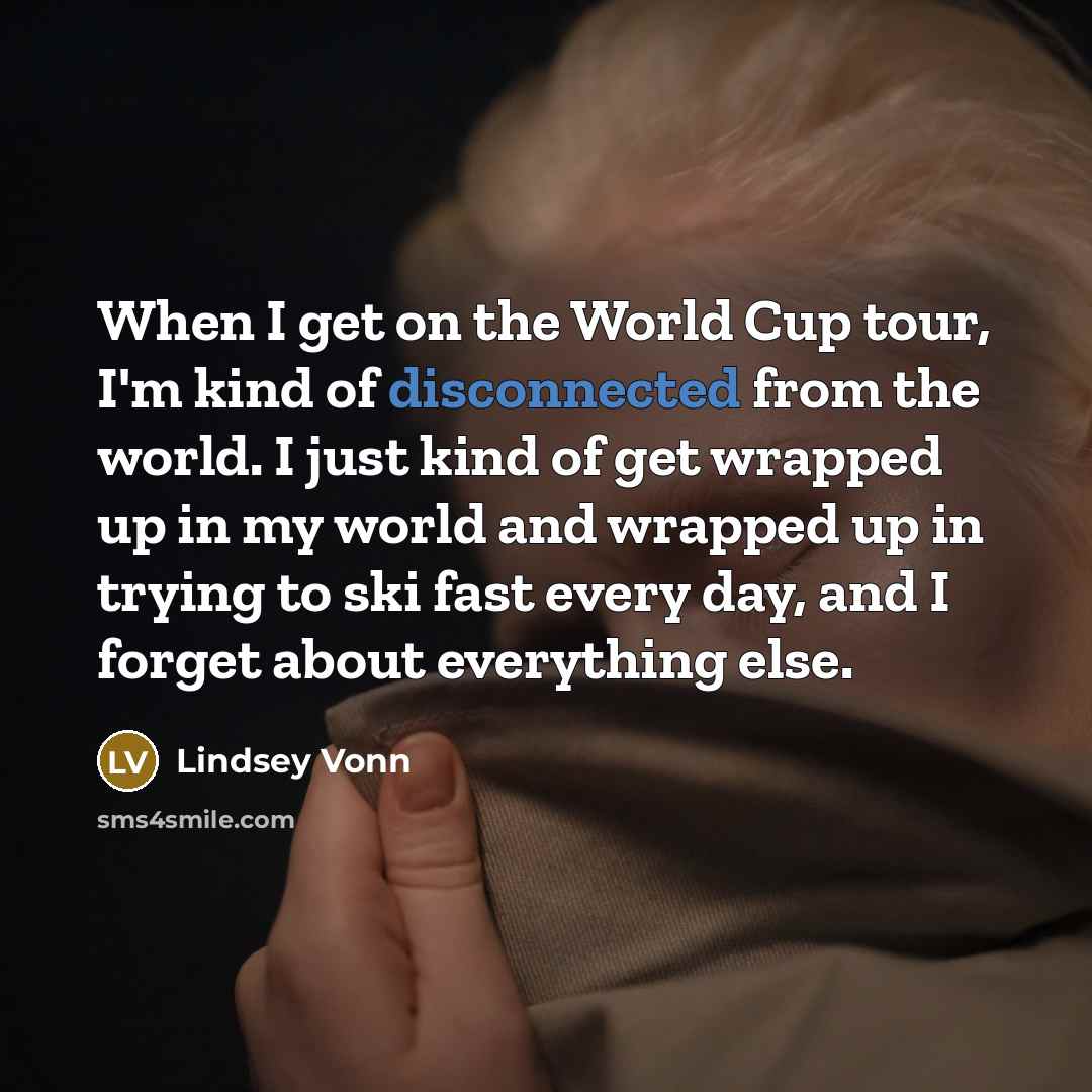 “When I get on the World Cup tour, I'm kind…” quote by Lindsey Vonn