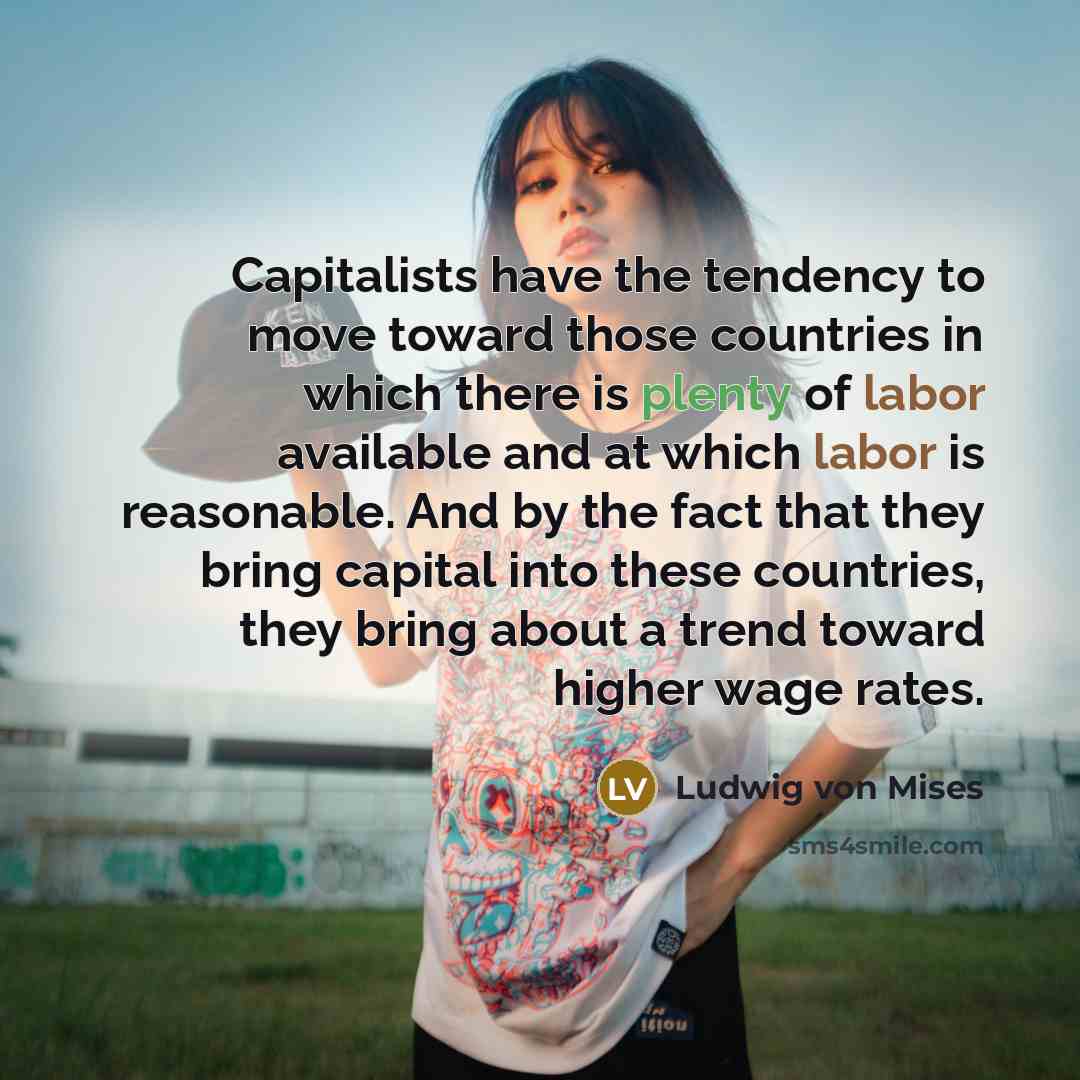 “Capitalists have the tendency to move toward those countries in…” quote by Ludwig von Mises