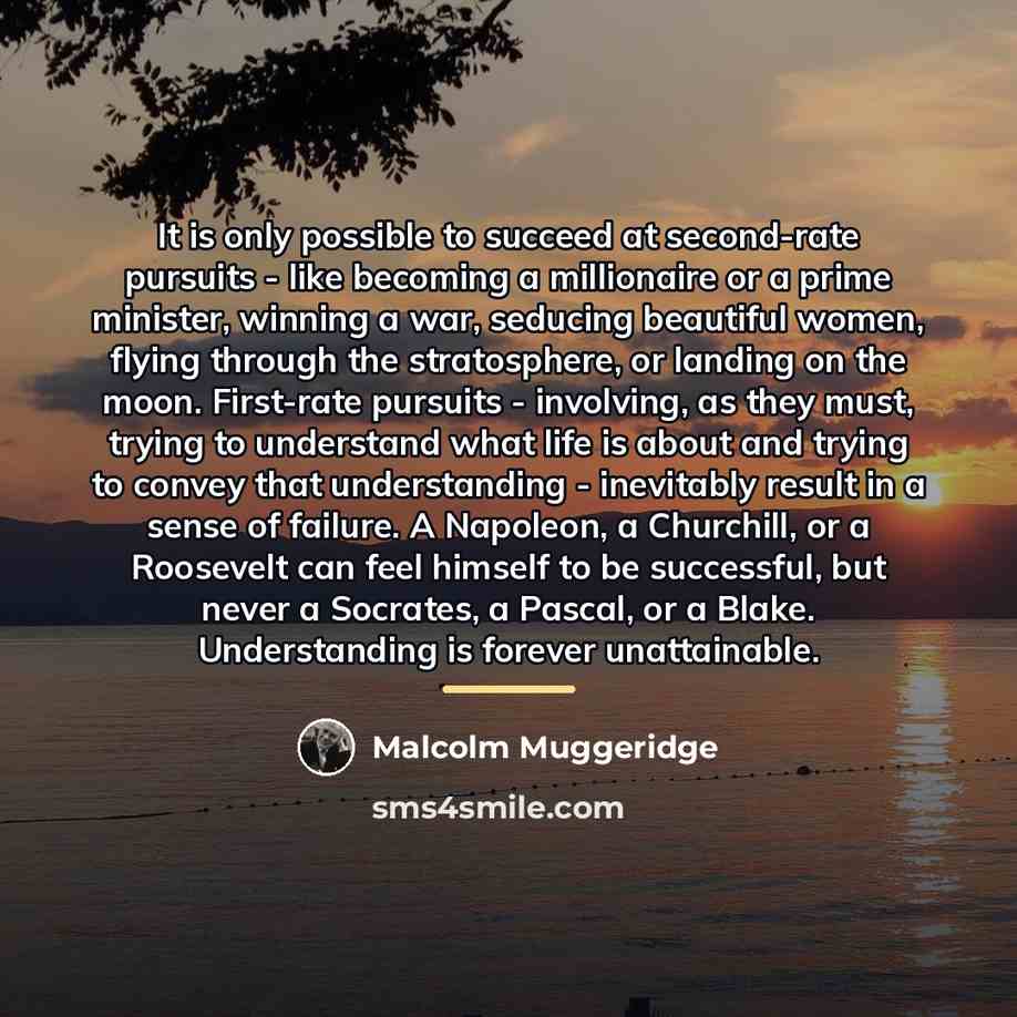 “It is only possible to succeed at second-rate pursuits -…” quote by Malcolm Muggeridge