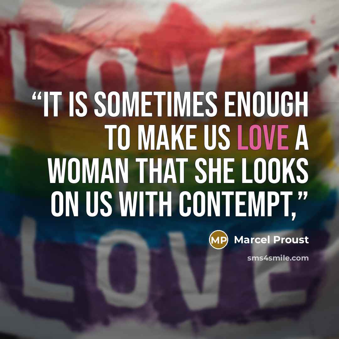“it is sometimes enough to make us love a woman that she looks on us with contempt,” quote by Marcel Proust