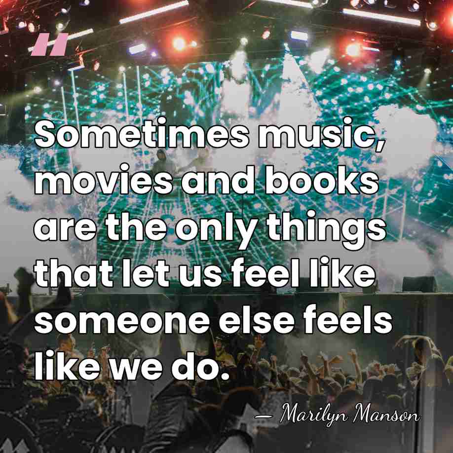 Sometimes music, movies and books are the only things that let us&hellip; - Marilyn Manson