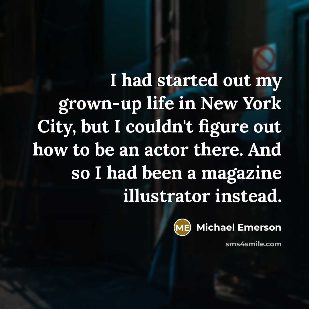 “I had started out my grown-up life in New York…” quote by Michael Emerson