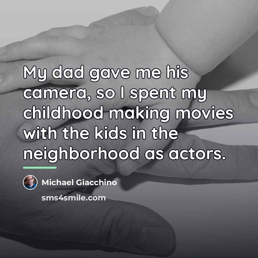 “My dad gave me his camera, so I spent my…” quote by Michael Giacchino