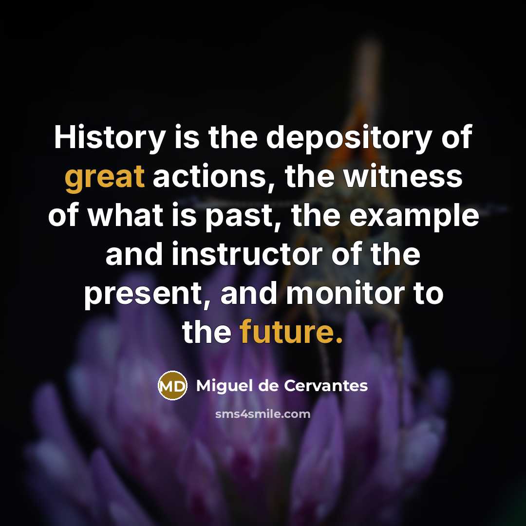 “History is the depository of great actions, the witness of…” quote by Miguel de Cervantes