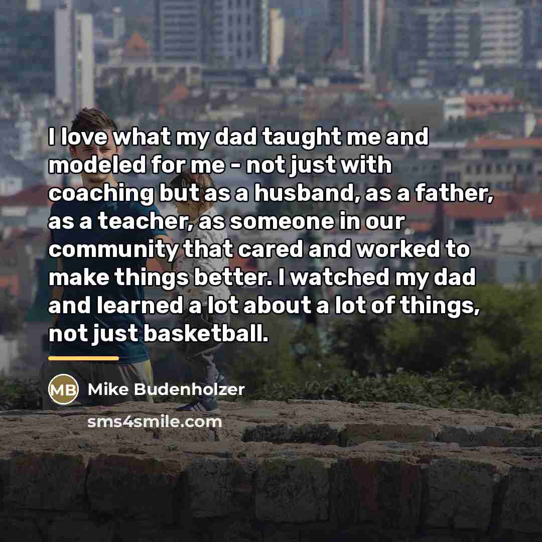 “I love what my dad taught me and modeled for…” quote by Mike Budenholzer