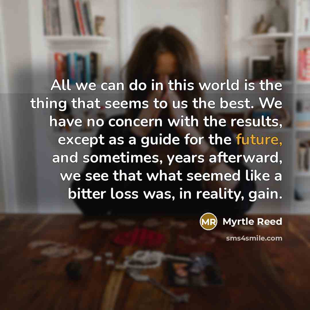 “All we can do in this world is the thing…” quote by Myrtle Reed