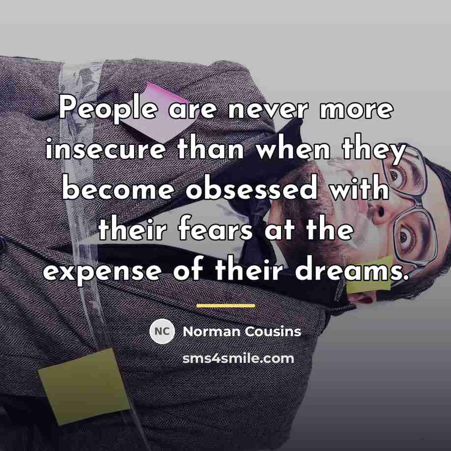 “People are never more insecure than when they become obsessed…” quote by Norman Cousins
