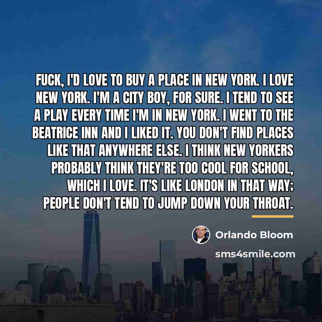 “Fuck, I'd love to buy a place in New York.…” quote by Orlando Bloom