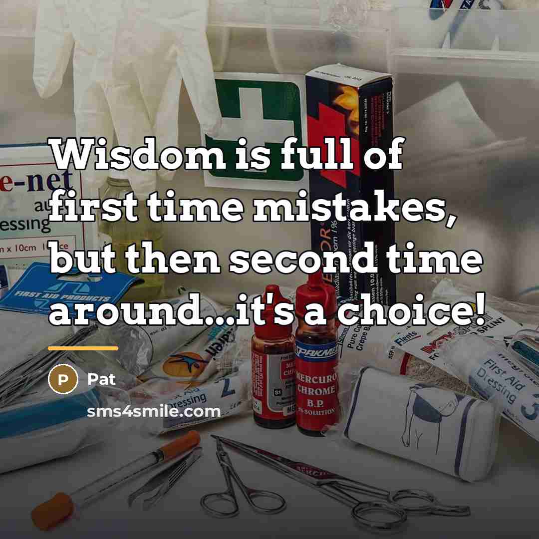 “Wisdom is full of first time mistakes, but then second…” quote by Pat