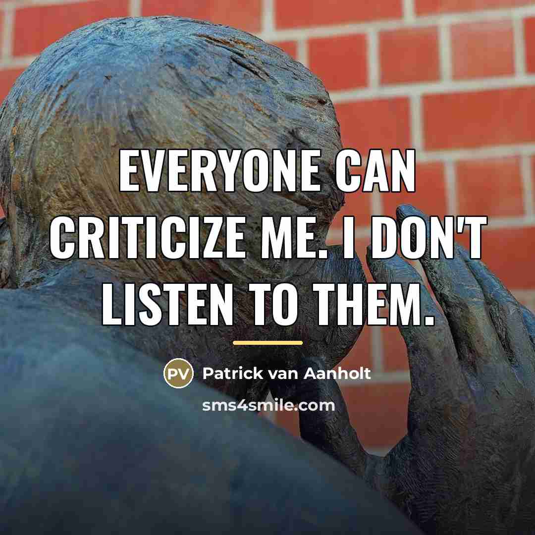 “Everyone can criticize me. I don't listen to them.…” quote by Patrick van Aanholt