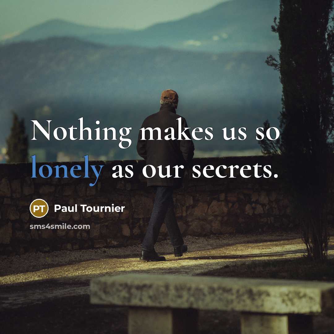 “Nothing makes us so lonely as our secrets.…” quote by Paul Tournier