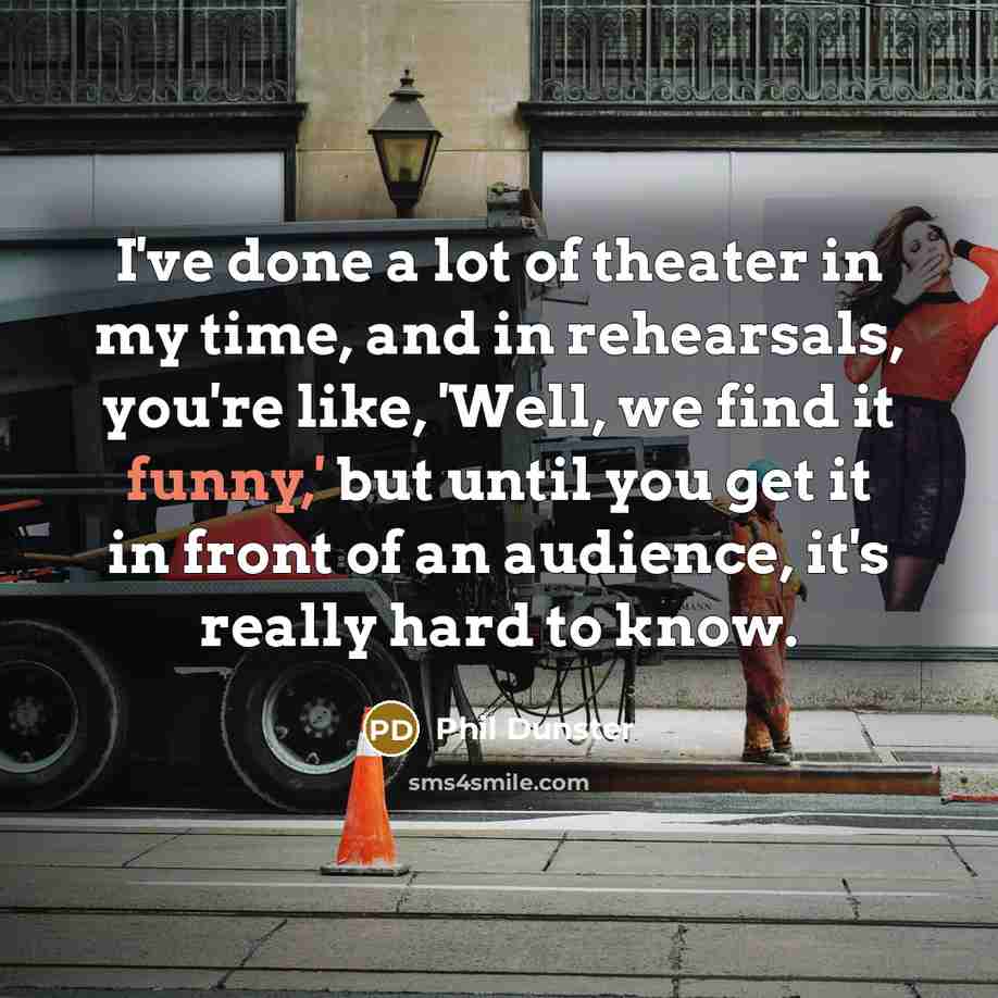 “I've done a lot of theater in my time, and…” quote by Phil Dunster