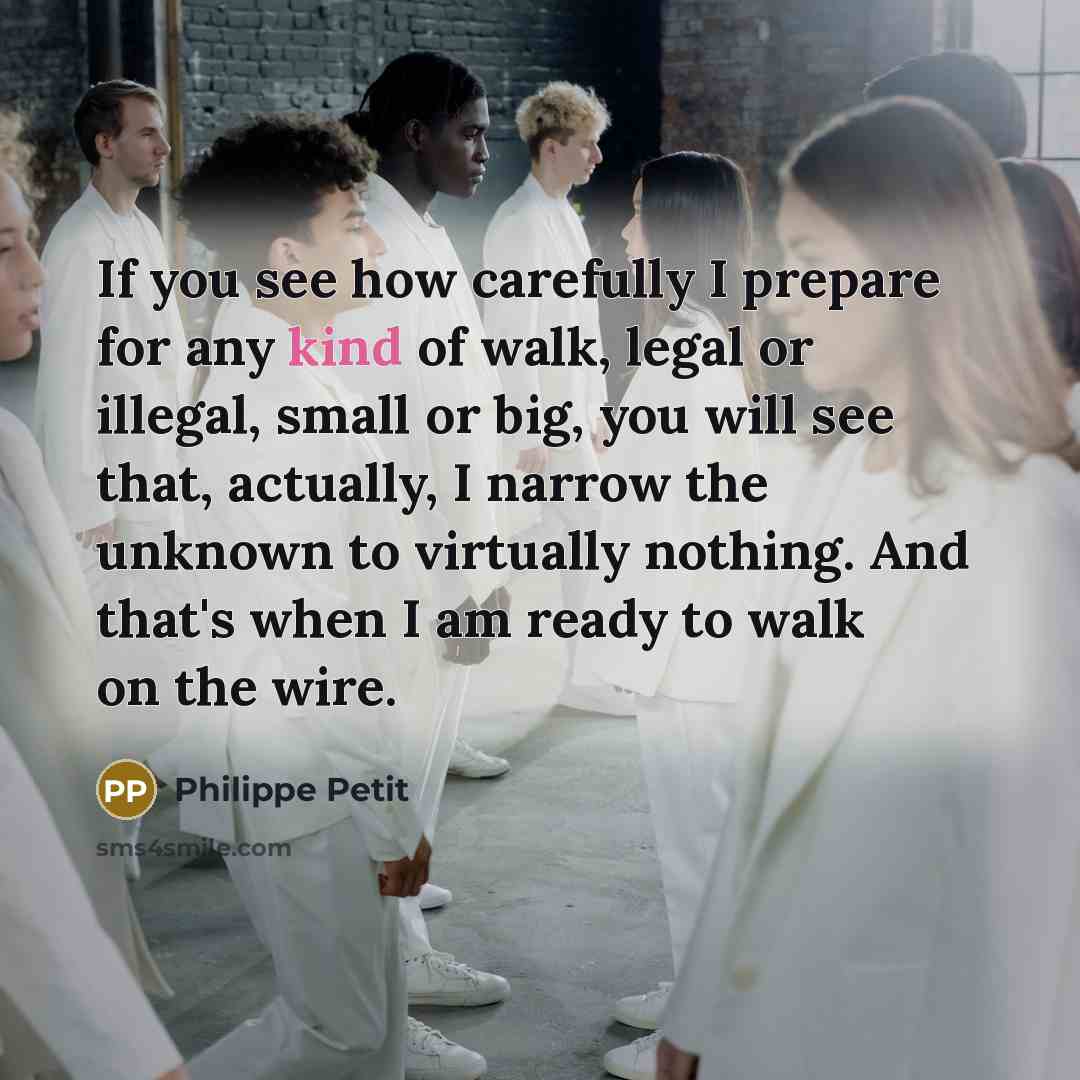 “If you see how carefully I prepare for any kind…” quote by Philippe Petit