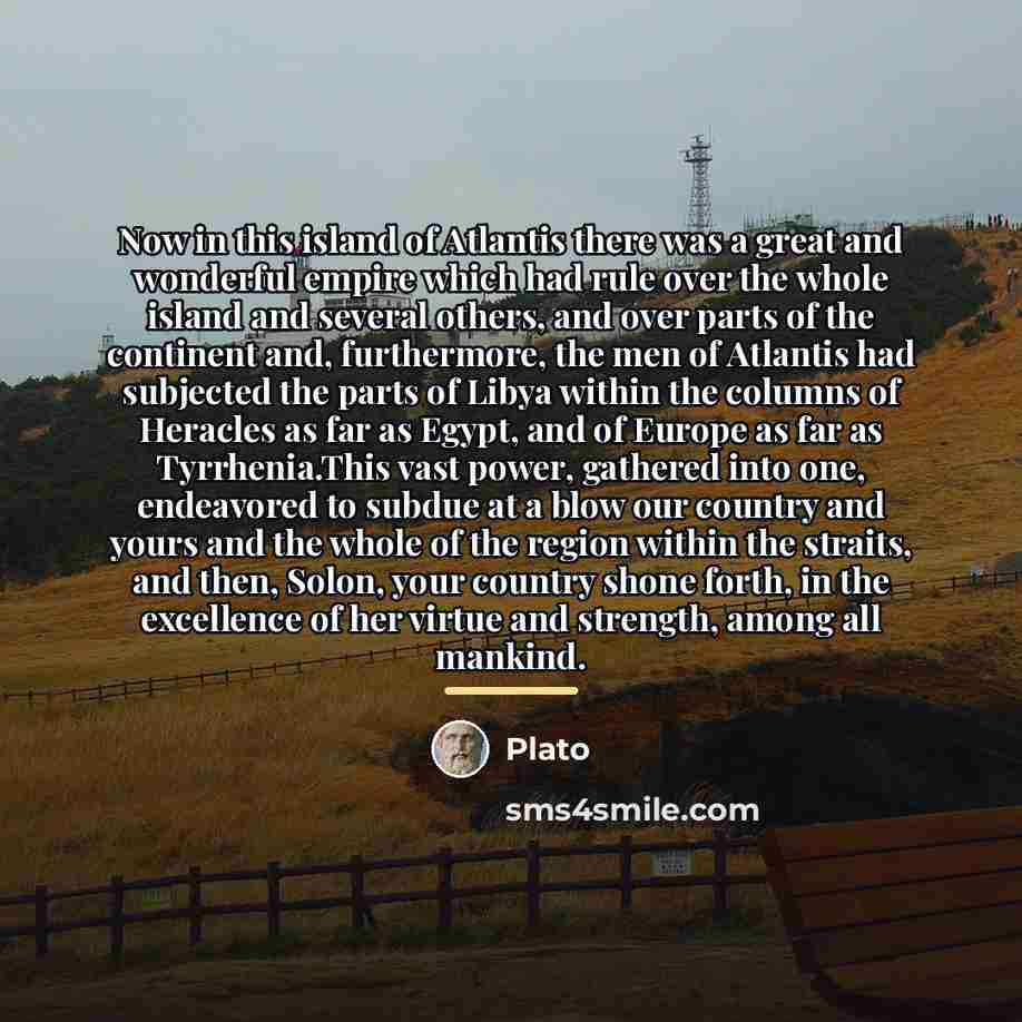 “Now in this island of Atlantis there was a great…” quote by Plato