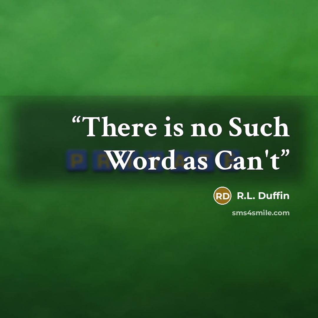 “There is no Such Word as Can't” quote by R.L. Duffin