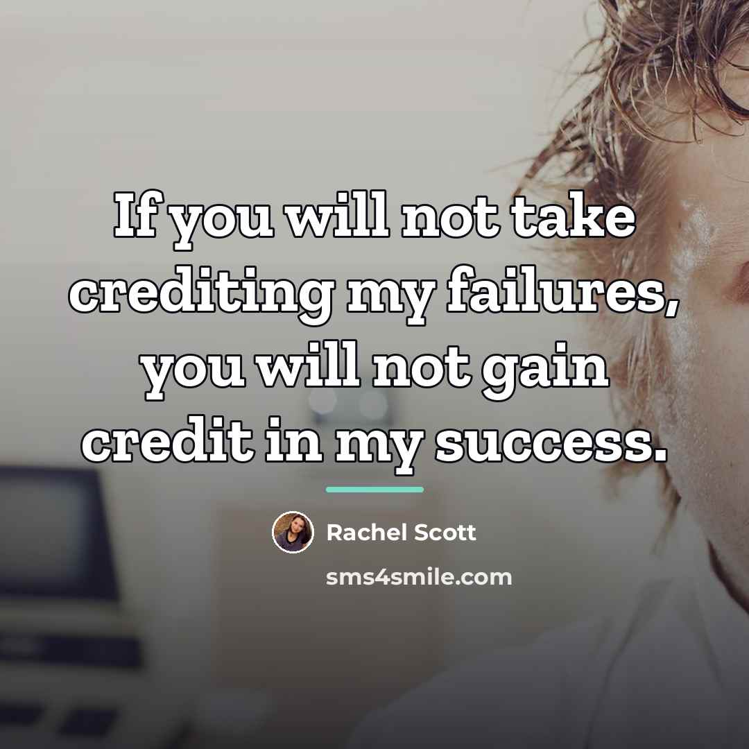 “If you will not take crediting my failures, you will…” quote by Rachel Scott