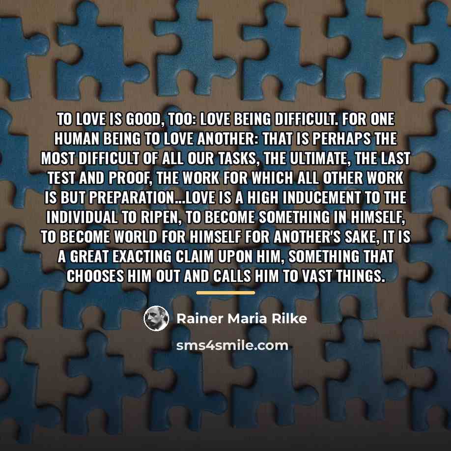 “To love is good, too: love being difficult. For one…” quote by Rainer Maria Rilke